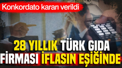 28 yıllık Türk gıda firması iflasın eşiğinde: Konkordato kararı verildi