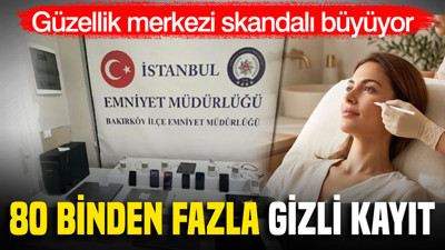Güzellik merkezi skandalı büyüyor: 80 binden fazla gizli kayıt