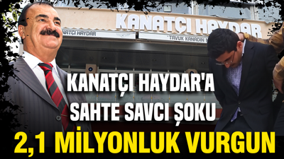 Kanatçı Haydar’a 2,1 milyon liralık vurgun: Sahte savcı kılığında suçüstü yakalandı