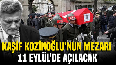 Kaşif Kozinoğlu'nun mezarı 11 Eylül'de açılacak