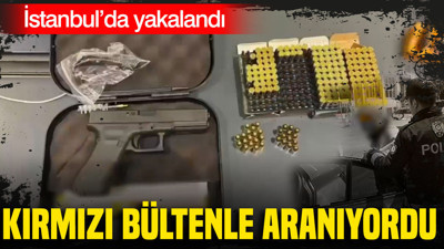 Kırmızı bültenle aranıyordu. İstanbul’da yakalandı
