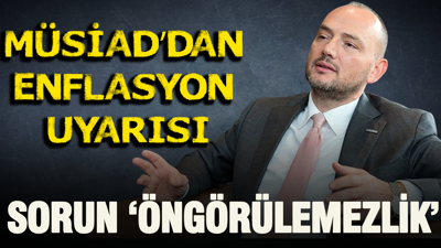 MÜSİAD'tan enflasyon uyarısı: Problem enflasyonun yüksek olması değil, öngörülemezlik
