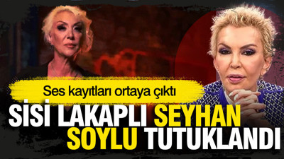 'Sisi' lakaplı Seyhan Soylu tutuklandı