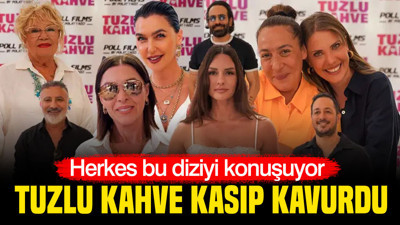 Herkes bu diziyi konuşuyor: Tuzlu Kahve kasıp kavurdu