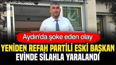 Yeniden Refah Partisi eski ilçe başkanı evinde silahla yaralandı