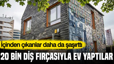 20 bin diş fırçasıyla ev yaptılar: İçinden çıkanlar daha da şaşırttı
