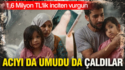 Acıyı da umudu da çaldılar: 1,6 Milyon TL'lik inciten vurgun
