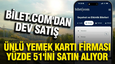 Bilet.com'dan dev satış: Ünlü yemek kartı firması yüzde 51'ini satın alıyor