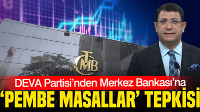 DEVA Partisi’nden Merkez Bankası’na ‘Pembe Masallar’ tepkisi