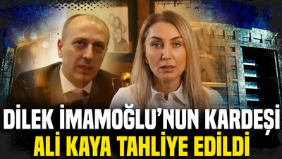Dilek İmamoğlu'nun kardeşi Ali Kaya 7 ay sonra delil yetersizliğinden tahliye oldu