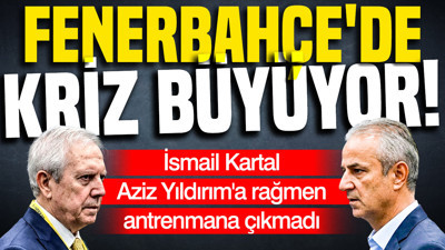 Fenerbahçe'de kriz büyüyor: İsmail Kartal, Aziz Yıldırım'a rağmen antrenmana çıkmadı