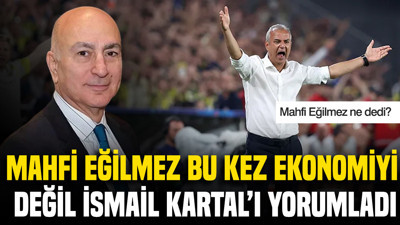 Mahfi Eğilmez bu kez ekonomiyi değil İsmail Kartal'ı yorumladı