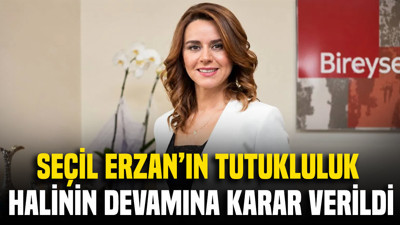 Seçil Erzan'ın tutukluluk halinin devamına karar verildi