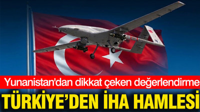 Türkiye’den İHA hamlesi: Yunanistan'dan jet hızıyla değerlendirme