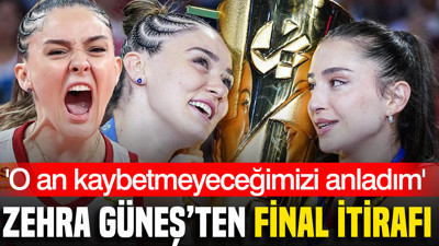 Zehra Güneş'ten final itirafı: 'O an kaybetmeyeceğimizi anladım'