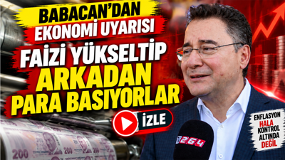 Babacan'dan ekonomi uyarısı: Faizleri yükseltip arkadan para basıyorlar