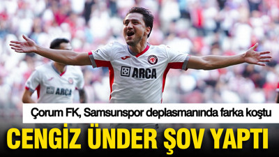 Cengiz Ünder şov yaptı: Çorum FK, Samsunspor deplasmanında farka koştu