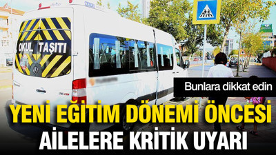 Yeni eğitim dönemi öncesi ailelere kritik uyarı: Bunlara dikkat edin
