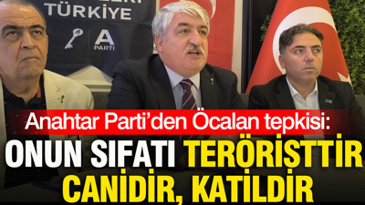 Anahtar Parti’den Öcalan tepkisi: Onun sıfatı teröristtir, canidir, katildir
