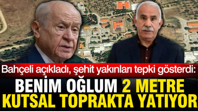 Bahçeli açıkladı şehit yakınları tepki gösterdi: Benim oğlum 2 metre kutsal toprakta yatıyor