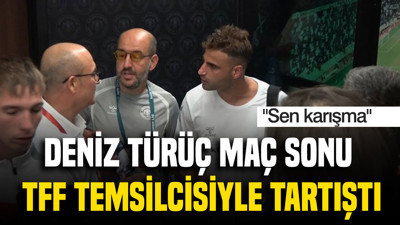 Deniz Türüç maç sonu TFF temsilcisiyle tartıştı: "Sen karışma"