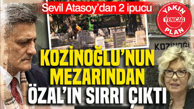 Kozinoğlu’nun mezarından Özal’ın sırrı çıktı: Sevil Atasoy’dan 2 ipucu