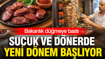 Tarım Bakanlığı düğmeye bastı: Sucuk ve dönerde yeni dönem başlıyor