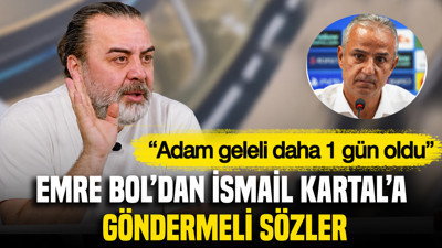 Emre Bol'dan İsmail Kartal'a göndermeli sözler: “Adam geleli daha 1 gün oldu”