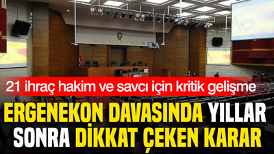 Ergenekon davasında yıllar sonra dikkat çeken karar
