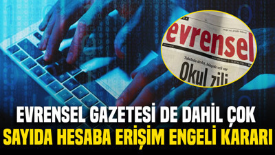 Evrensel Gazetesi de dahil çok sayıda hesaba erişim engeli kararı