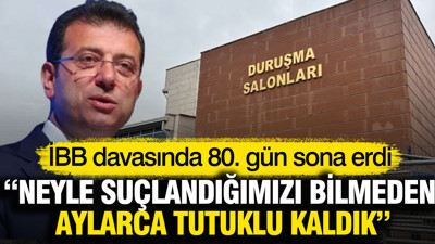 İBB davasında 80. gün: Neyle yargılandığımızı bilmeden aylarca tutuklu kaldık
