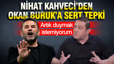 Nihat Kahveci'den Okan Buruk'a sert tepki: Artık duymak istemiyorum