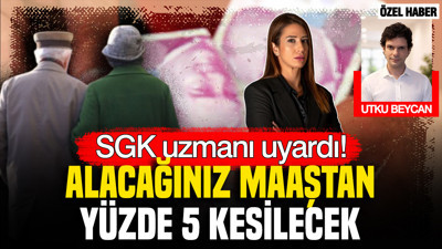 SGK uzmanı Melis Elmen uyardı: Alacağınız maaştan yüzde 5 kesilecek