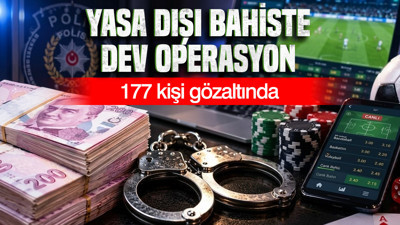 Yasa dışı bahiste dev operasyon: 177 kişi gözaltında