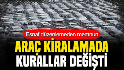 Araç kiralamada kurallar değişti: Esnaf düzenlemeden memnun