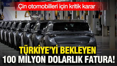 Çin otomobilleri için kritik karar: Türkiye’yi bekleyen 100 milyon dolarlık fatura