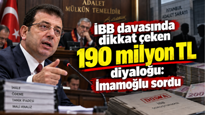 İBB davasında dikkat çeken 190 milyon TL diyaloğu: İmamoğlu sordu