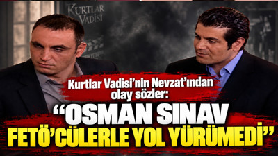 Kurtlar Vadisi'nin Nevzat'ından Osman Sınav hakkında çarpıcı FETÖ iddiası
