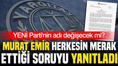 Murat Emir yanıtladı: YENİ Parti'nin adı değişecek mi?