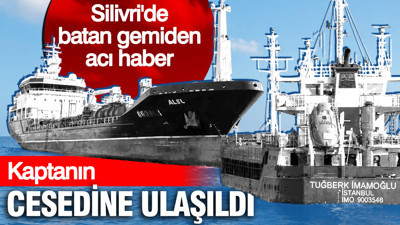 Silivri'de batan gemiden acı haber: Kaptanın cesedine ulaşıldı