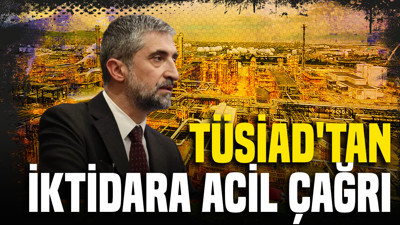 TÜSİAD'tan iktidara acil çağrı