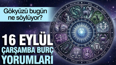 16 Eylül Çarşamba günlük burç yorumları: Gökyüzü bugün ne söylüyor?