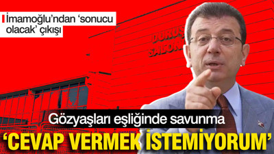İBB davasında boğazlar düğümlendi: Bu soruya cevap vermek istemiyorum