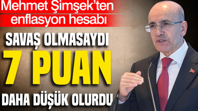Mehmet Şimşek’in enflasyon hesabı: Savaş olmasaydı 7 puan daha düşük olurdu