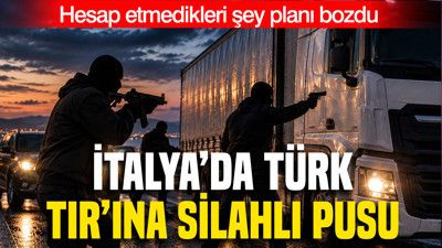 6 milyon euroluk Türk TIR’ına İtalya’da silahlı pusu: Hesap etmedikleri şey planı bozdu