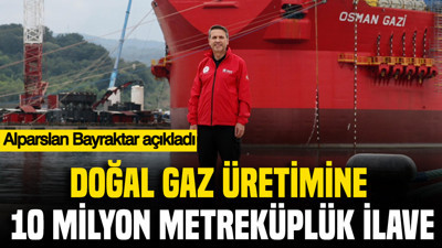 Alparslan Bayraktar açıkladı: Doğal gaz üretimine 10 milyon metreküplük ilave
