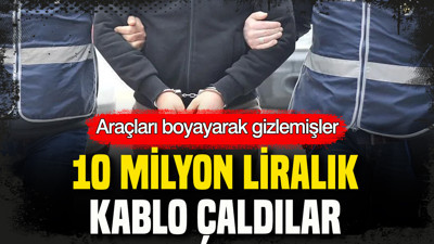 Araçları boyayarak gizlemişler: 10 milyon liralık kablo çaldılar
