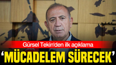 Gürsel Tekin'den ilk açıklama: 'Mücadelem sürecek'