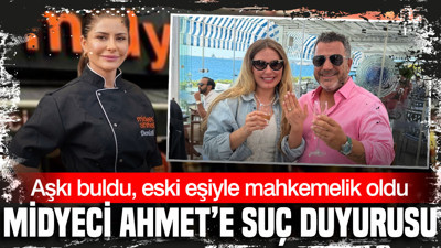Midyeci Ahmet’e suç duyurusu: Aşkı buldu, eski eşiyle mahkemelik oldu
