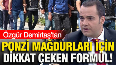 Özgür Demirtaş’tan Ponzi mağdurları için dikkat çeken formül